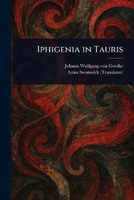 Iphigenia in Tauris(English, Paperback, Goethe Johann Wolfgang Von)
