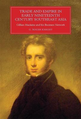 Trade and Empire in Early Nineteenth-Century Southeast Asia(English, Hardcover, Knight G Roger)