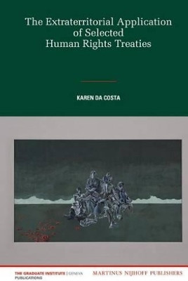 The Extraterritorial Application of Selected Human Rights Treaties(English, Electronic book text, da Costa Karen)