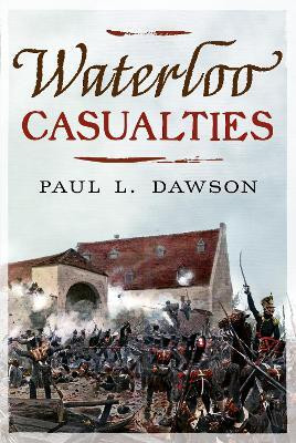 Waterloo Casualties(English, Hardcover, Dawson Paul L.)