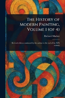 The History of Modern Painting, Volume 1 (of 4)(English, Paperback, Muther Richard)