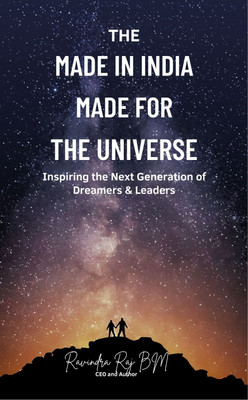 The Made in India Made for the Universe Inspiring the Next Generation of Dreamers & Leaders(Paperback, Dr. RAVINDRA RAJ BM)