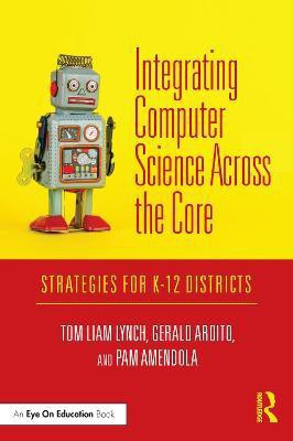 Integrating Computer Science Across the Core(English, Paperback, Lynch Tom Liam)