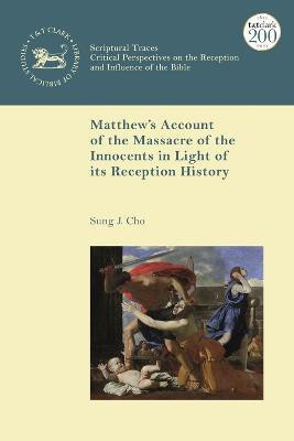 Matthew's Account of the Massacre of the Innocents in Light of its Reception History(English, Electronic book text, Cho Sung J. Professor)