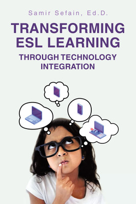 Transforming ESL Learning Through Technology Integration(English, Paperback, Sefain Ed D Samir)