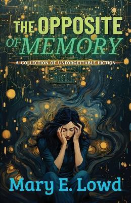 The Opposite of Memory(English, Paperback, Lowd Mary E)