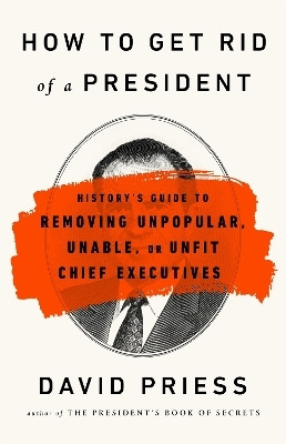 How to Get Rid of a President(English, Paperback, Priess David)