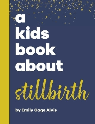 A Kids Book About Stillbirth(English, Hardcover, Alvis Emily Gage)