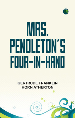 Mrs. Pendleton's Four-in-hand(Paperback, Gertrude Franklin Horn Atherton)