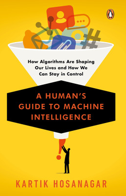A Human's Guide to Machine Intelligence(English, Hardcover, Hosanagar Kartik)
