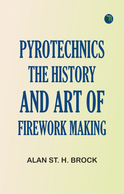 Pyrotechnics: The History and Art of Firework Making(Paperback, Alan St. H. Brock)