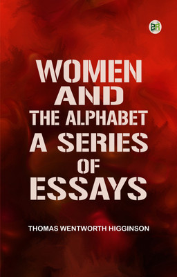 Women and the Alphabet A Series of Essays(Paperback, Thomas Wentworth Higginson)