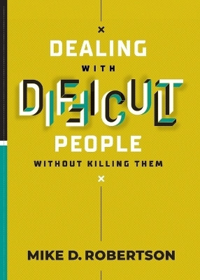 Dealing With Difficult People Without Killing Them(English, Paperback, Robertson Mike D)