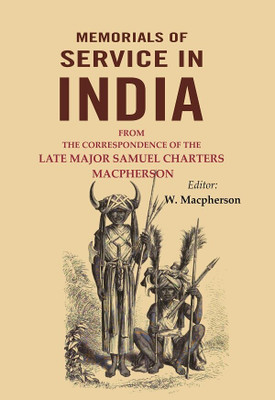 Memorials of Service in India: From the Correspondence of the Late Major Samuel Charters Macpherson(Paperback, Editor: William Macpherson)