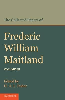 The Collected Papers of Frederic William Maitland: Volume 3(English, Paperback, Maitland Frederic William)