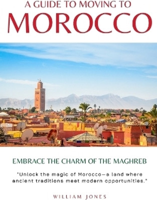 A Guide to Moving to Morocco(English, Paperback, Jones William)