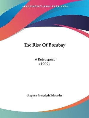The Rise Of Bombay(English, Paperback, Edwardes Stephen Meredyth)