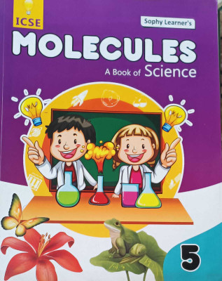 MOLECULES ABOOK OF SCIENCE CLASS 5(kolkata, SOPHY LEARNER)