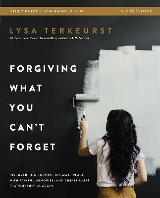 Forgiving What You Can't Forget Bible Study Guide plus Streaming Video(English, Paperback, TerKeurst Lysa)