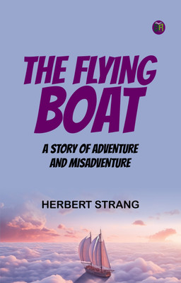 The Flying Boat A Story of Adventure and Misadventure(Paperback, Herbert Strang)