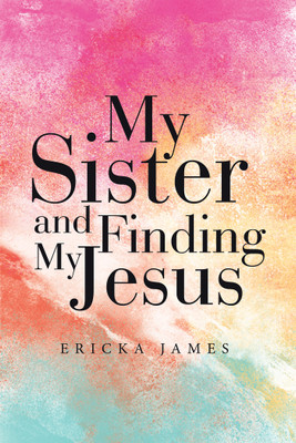 My Sister and Finding My Jesus(English, Paperback, James Ericka)