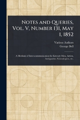 Notes and Queries, Vol. V, Number 131, May 1, 1852(English, Paperback, Various George)