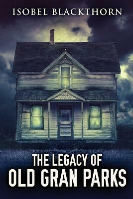 The Legacy Of Old Gran Parks(English, Paperback, Blackthorn Isobel)