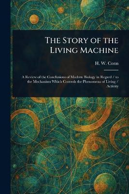 The Story of the Living Machine(English, Paperback, Conn H W (Herbert William))