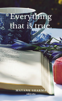 Everything that is true.(English, Paperback, Sharma Mayank)