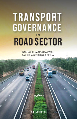 Transport Governance in Road Sector(Hardcover, Sanjay Kumar Agarwal, Bakshi Amit Kumar Sinha)
