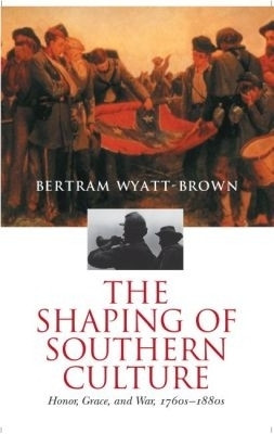 The Shaping of Southern Culture(English, Paperback, Wyatt-Brown Bertram)