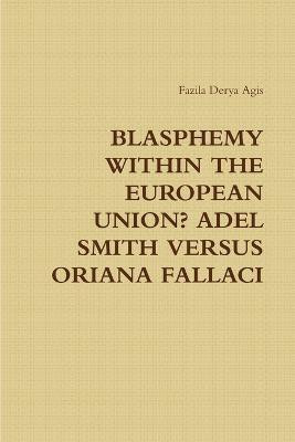 Blasphemy Within the European Union? Adel Smith versus Oriana Fallaci(English, Paperback, Agis Fazila Derya)