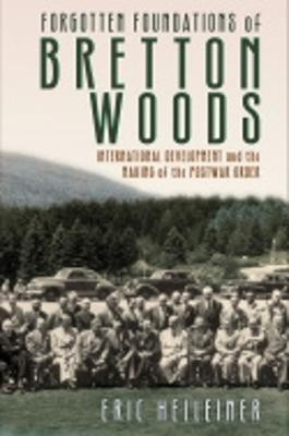 Forgotten Foundations of Bretton Woods(English, Electronic book text, Helleiner Eric)