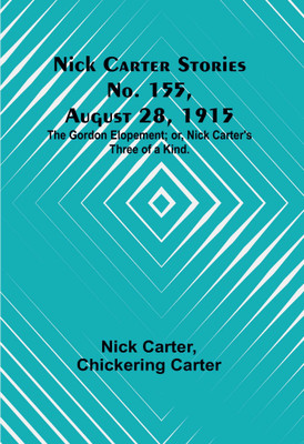 Nick Carter Stories No. 155, August 28, 1915: The Gordon Elopement; or, Nick Carter's Three of a Kind.(Paperback, Nick Carter)