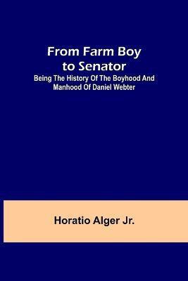 From Farm Boy to Senator(English, Paperback, Alger Horatio Jr)