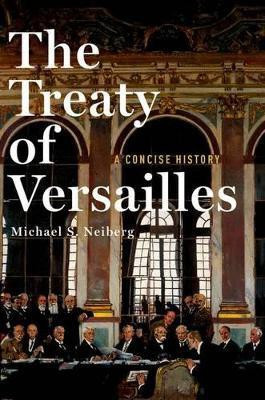 The Treaty of Versailles: A Concise History(English, Hardcover, Neiberg Michael S.)