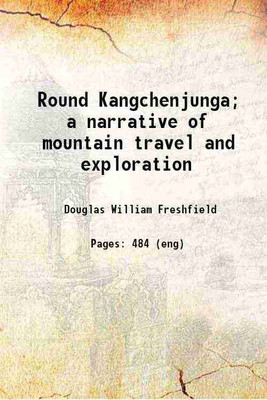 Round Kangchenjunga; a narrative of mountain travel and exploration 1903 [Hardcover](Hardcover, Freshfield, Douglas William, -)