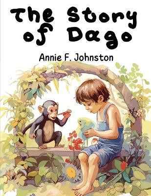 The Story of Dago(English, Paperback, Annie F Johnston)