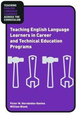 Teaching English Language Learners in Career and Technical Education Programs(English, Paperback, Hernandez-Gantes Victor M.)