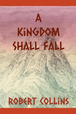 A Kingdom Shall Fall(English, Paperback, Collins Robert)