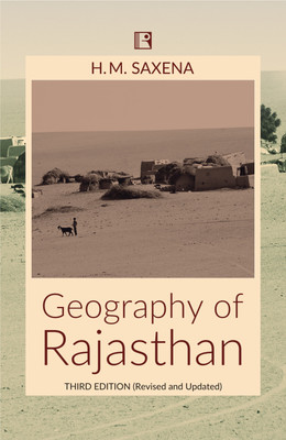 GEOGRAPHY OF RAJASTHAN - THIRD EDITION (REVISED AND UPDATED)(Hardcover, H.M. Saxena)