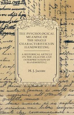 The Psychological Meaning of the Single Characteristics in Handwriting - A Historical Article on the Analysis and Interpretation of Handwriting(English, Paperback, Jacoby H J)