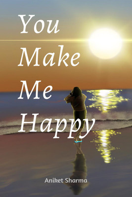 You Make Me Happy(English, Paperback, Aniket Sharma)