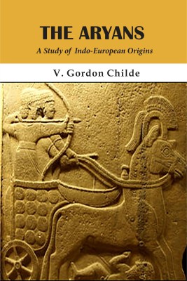 The Aryans : A Study of Indo - European Origins(Paperback, V. Gordon Childe)