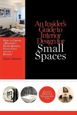 An Insider's Guide to Interior Design for Small Spaces(English, Paperback, Green Gail)
