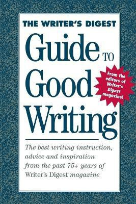The Writer's Digest Guide to Good Writing(English, Paperback, Writer's Digest Books)
