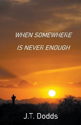When Somewhere Is Never Enough(English, Paperback, Dodds J T)