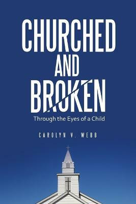 Churched and Broken(English, Paperback, Webb Carolyn V)