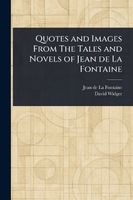 Quotes and Images From The Tales and Novels of Jean De La Fontaine(English, Paperback, La Fontaine Jean de)
