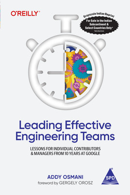 Leading Effective Engineering Teams: Lessons for Individual Contributors and Managers from 10 Years at Google (Grayscale Indian Edition)(Paperback, Addy Osmani)
